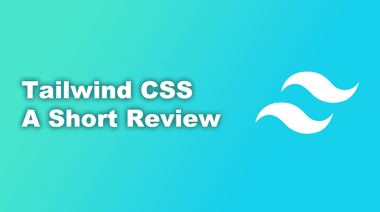 A graphic depicting the Tailwind CSS logo and the text "Tailwind CSS: A Short Review."
